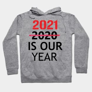 2021 is Our Year  Funny New Years Eve Novelty Humor Hoodie